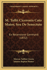 M. Tullii Ciceronis Cato Maior, Seu De Senectute