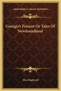 Georgie's Present Or Tales Of Newfoundland