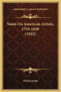 Notes On American Artists, 1754-1820 (1922)