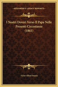 I Nostri Doveri Verso Il Papa Nelle Presenti Circostanze (1861)
