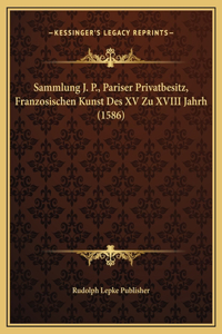 Sammlung J. P., Pariser Privatbesitz, Franzosischen Kunst Des XV Zu XVIII Jahrh (1586)