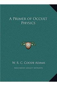 Primer of Occult Physics