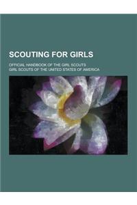 Scouting for Girls; Official Handbook of the Girl Scouts