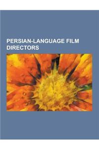 Persian-Language Film Directors: Abbas Kiarostami, Jafar Panahi, Mohsen Makhmalbaf, Bahman Motamedian, Pouran Derakhshandeh, Dariush Mehrjui, Mehdi Na