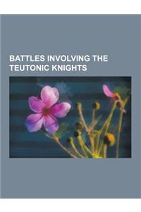 Battles Involving the Teutonic Knights: Battle of Chojnice, Battle of Durbe, Battle of Krucken, Battle of La Forbie, Battle of Legnica, Battle of Loba