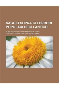 Saggio Sopra Gli Errori Popolari Degli Antichi; Pubblicato Per Cura Di Prospero Viani...