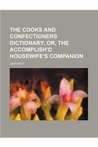 The Cooks and Confectioners Dictionary; Or, the Accomplish'd Housewife's Companion