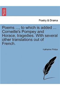 Poems ..., to Which Is Added ... Corneille's Pompey and Horace, Tragedies. with Several Other Translations Out of French.