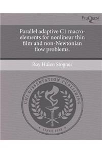 Parallel Adaptive C1 Macro-Elements for Nonlinear Thin Film and Non-Newtonian Flow Problems