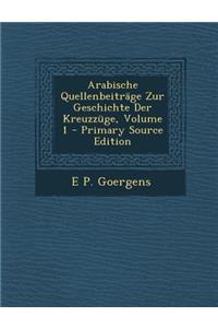 Arabische Quellenbeitrage Zur Geschichte Der Kreuzzuge, Volume 1