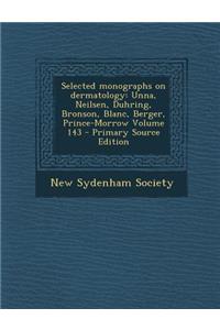 Selected Monographs on Dermatology: Unna, Neilsen, Duhring, Bronson, Blanc, Berger, Prince-Morrow Volume 143