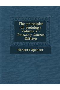 The Principles of Sociology Volume 2 - Primary Source Edition