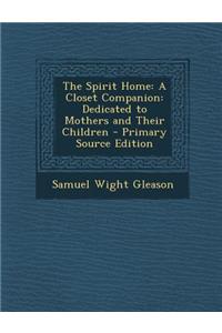 The Spirit Home: A Closet Companion: Dedicated to Mothers and Their Children