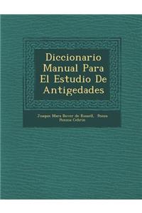 Diccionario Manual Para El Estudio de Antig Edades