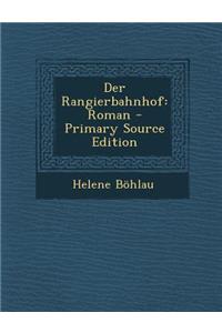 Der Rangierbahnhof: Roman