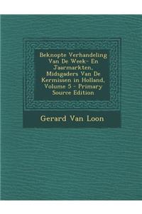 Beknopte Verhandeling Van De Week- En Jaarmarkten, Midsgaders Van De Kermissen in Holland, Volume 5