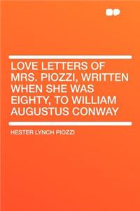 Love Letters of Mrs. Piozzi, Written When She Was Eighty, to William Augustus Conway