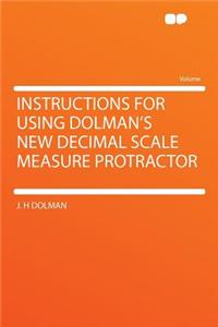 Instructions for Using Dolman's New Decimal Scale Measure Protractor