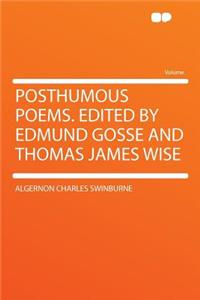 Posthumous Poems. Edited by Edmund Gosse and Thomas James Wise