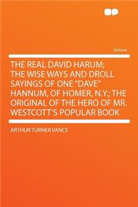 The Real David Harum; The Wise Ways and Droll Sayings of One 