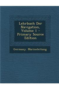 Lehrbuch Der Navigation, Volume 1 - Primary Source Edition