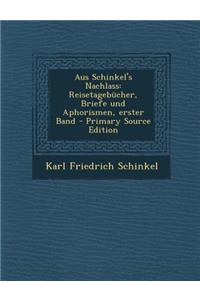 Aus Schinkel's Nachlass: Reisetagebucher, Briefe Und Aphorismen, Erster Band - Primary Source Edition