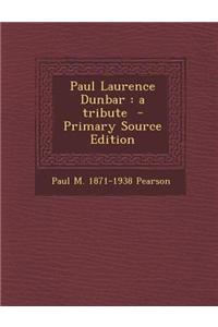 Paul Laurence Dunbar: A Tribute - Primary Source Edition