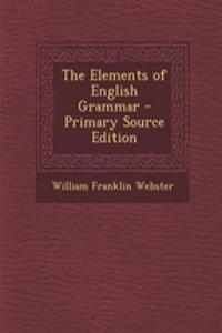 The Elements of English Grammar - Primary Source Edition