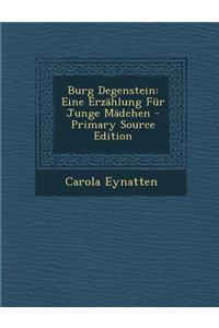 Burg Degenstein: Eine Erzahlung Fur Junge Madchen - Primary Source Edition