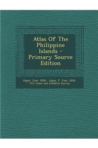 Atlas of the Philippine Islands - Primary Source Edition