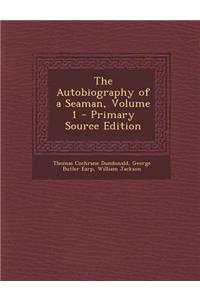 The Autobiography of a Seaman, Volume 1 - Primary Source Edition