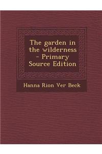 The Garden in the Wilderness - Primary Source Edition