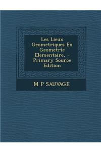 Les Lieux Geometriques En Geometrie Elementaire, - Primary Source Edition