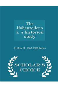 Hohenzollerns, a Historical Study - Scholar's Choice Edition