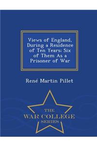 Views of England, During a Residence of Ten Years; Six of Them as a Prisoner of War - War College Series