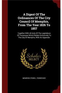 A Digest of the Ordinances of the City Council of Memphis, from the Year 1826 to 1857