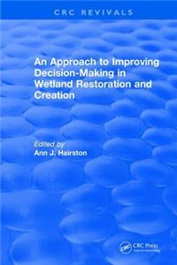 Approach to Improving Decision-Making in Wetland Restoration and Creation