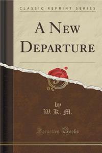 A New Departure (Classic Reprint)