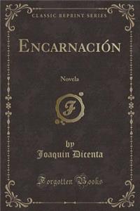 EncarnaciÃ³n: Novela (Classic Reprint)