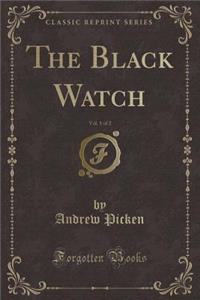 The Black Watch, Vol. 1 of 2 (Classic Reprint)