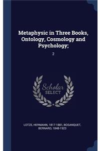 Metaphysic in Three Books, Ontology, Cosmology and Psychology;