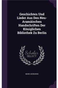 Geschichten Und Lieder Aus Den Neu-Aramäischen Handschriften Der Königlichen Bibliothek Zu Berlin