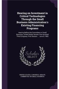Hearing on Investment in Critical Technologies Through the Small Business Administration's Existing Financing Programs