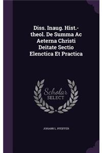 Diss. Inaug. Hist.-Theol. de Summa AC Aeterna Christi Deitate Sectio Elenctica Et Practica