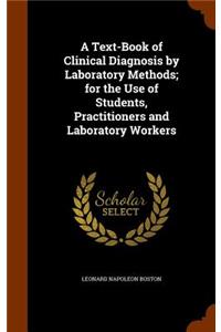 Text-Book of Clinical Diagnosis by Laboratory Methods; for the Use of Students, Practitioners and Laboratory Workers