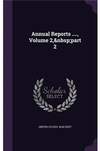 Annual Reports ...., Volume 2, Part 2