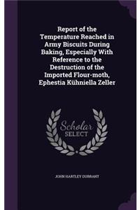 Report of the Temperature Reached in Army Biscuits During Baking, Especially With Reference to the Destruction of the Imported Flour-moth, Ephestia Kühniella Zeller
