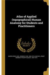 Atlas of Applied (topographical) Human Anatomy for Students and Practitioners