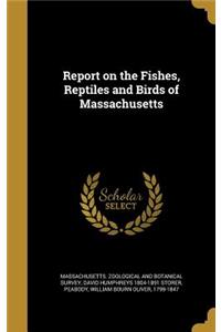 Report on the Fishes, Reptiles and Birds of Massachusetts