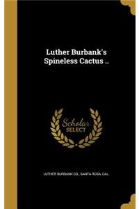 Luther Burbank's Spineless Cactus ..